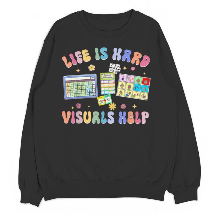 Life Is Hard Visuals Help Special Education Teacher SPED Unisex Sweatshirt