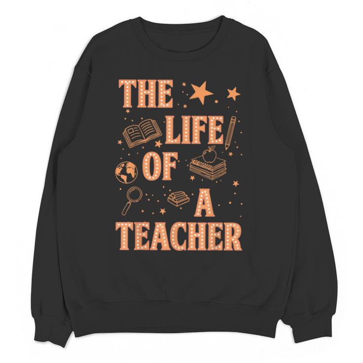 The Life Of A Teacher Back To School Women Men Unisex Sweatshirt