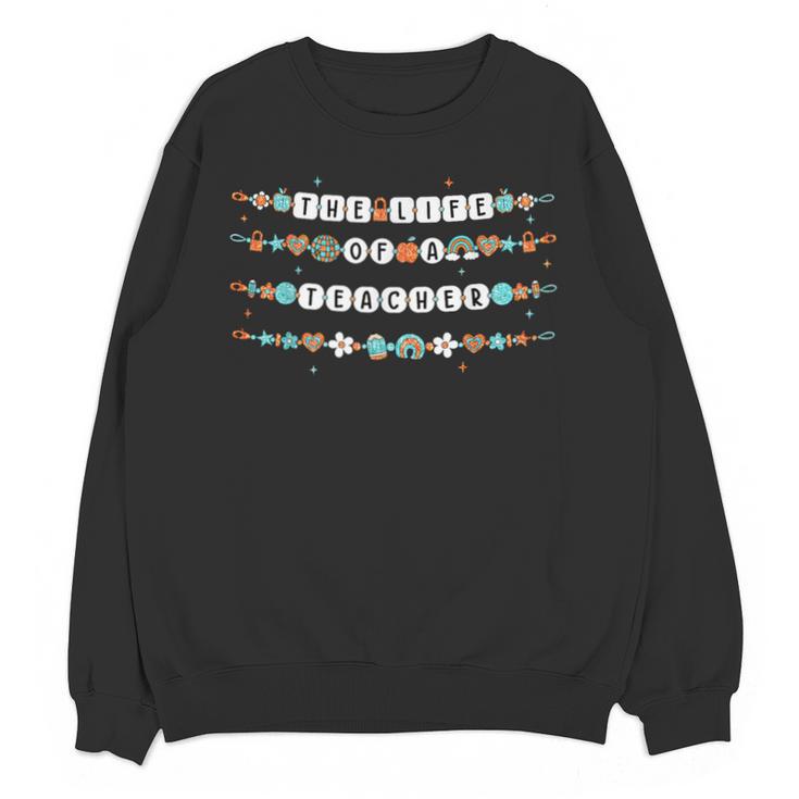 The Life Of A Teacher Friendship Bracelets Elementary School Unisex Sweatshirt