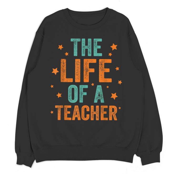 The Life Of A Teacher Unisex Sweatshirt