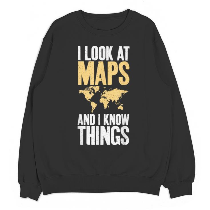 I Look At Maps And i Know Things Teacher Geographer Unisex Sweatshirt