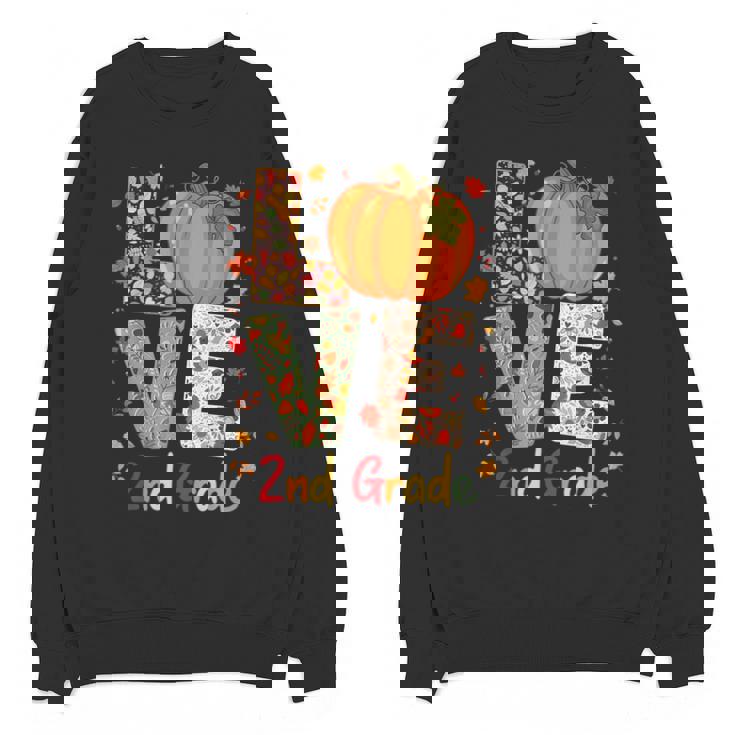 Love 2nd Grade Happy Fall Thanksgiving For 2nd Teacher For Men Women Girls Kids Unisex Sweatshirt