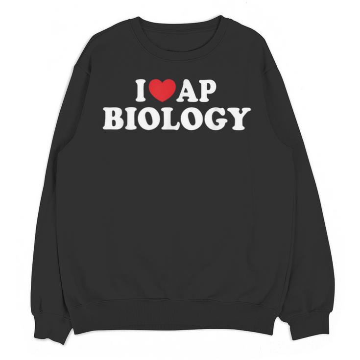 I Love AP Biology I Heart AP Biology Teachers Students For Men Women Kids Unisex Sweatshirt