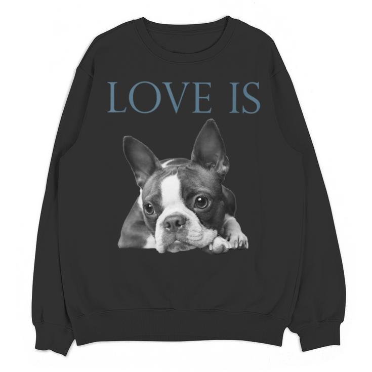 Love Is Boston Terrier Bostie Unisex Sweatshirt