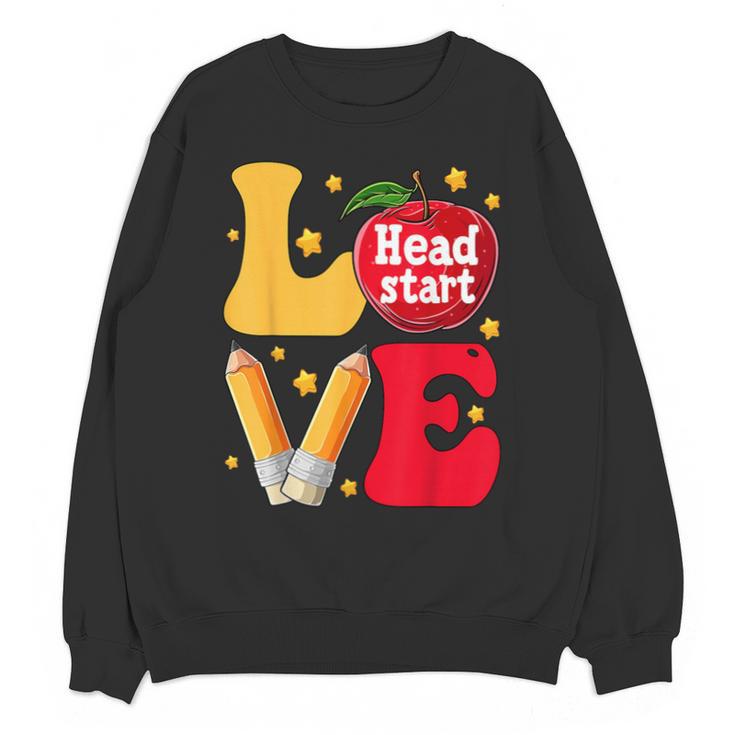 Love Headstart Head Start Teachers First Day Of School Unisex Sweatshirt
