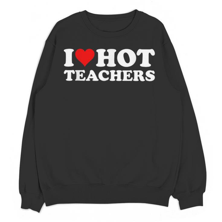 I Love Hot Teachers Unisex Sweatshirt