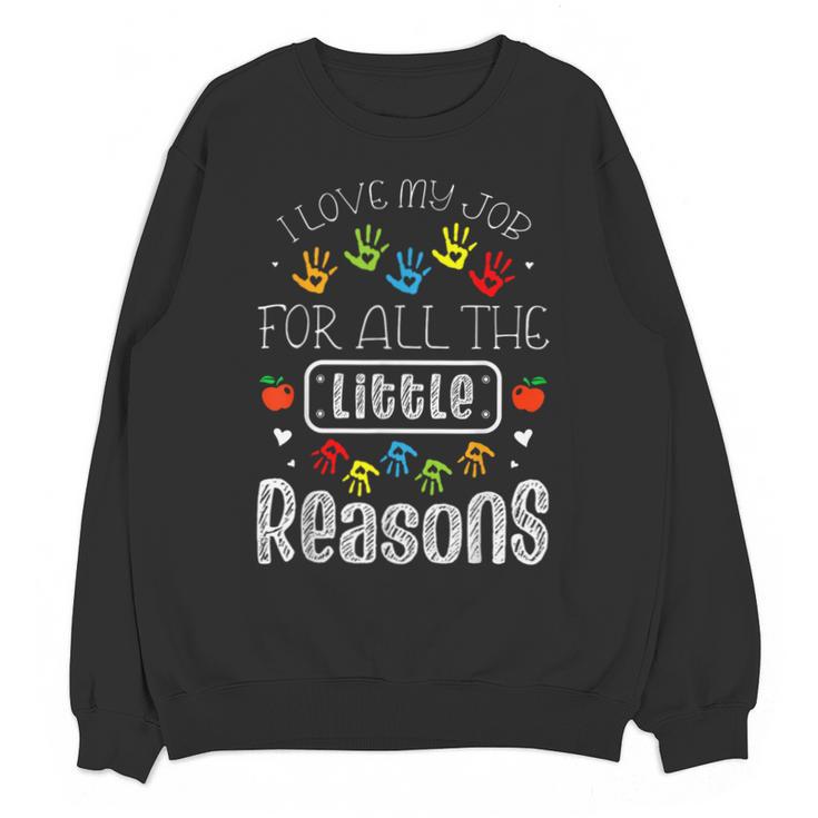 I Love My Job For All The Little Reasons Kid Daycare Teacher Unisex Sweatshirt