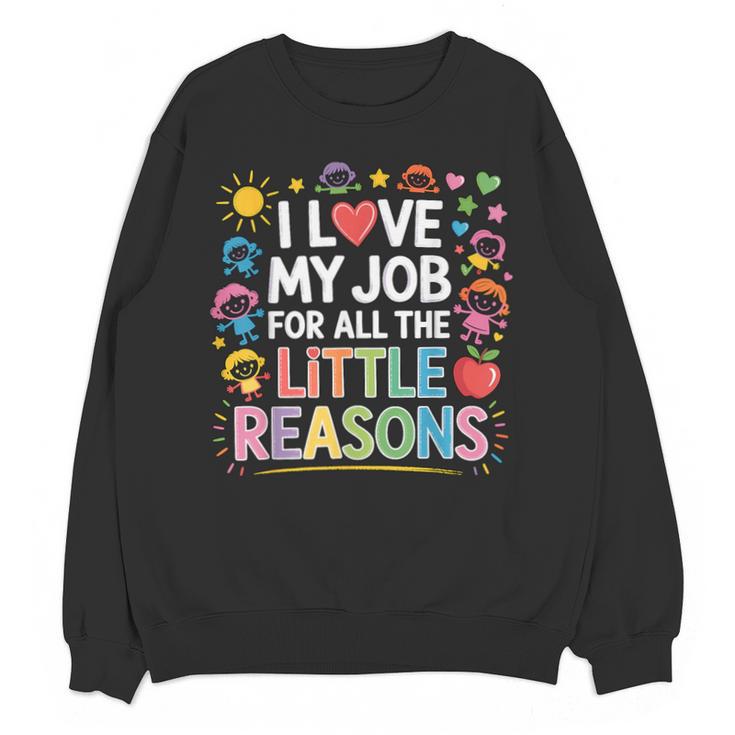 I Love My Job For All The Little Reasons Teacher Unisex Sweatshirt