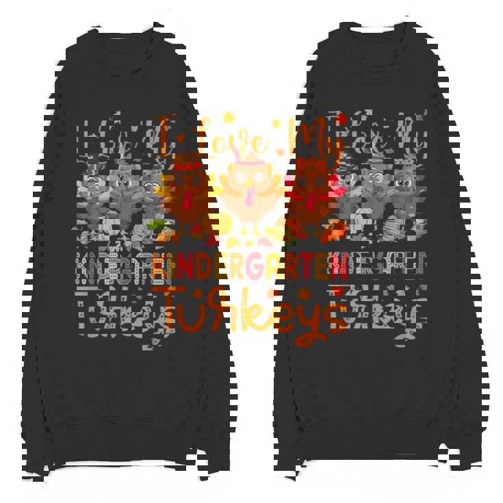 I Love My Kindergarten Turkeys Thanksgiving Teacher Students Unisex Sweatshirt