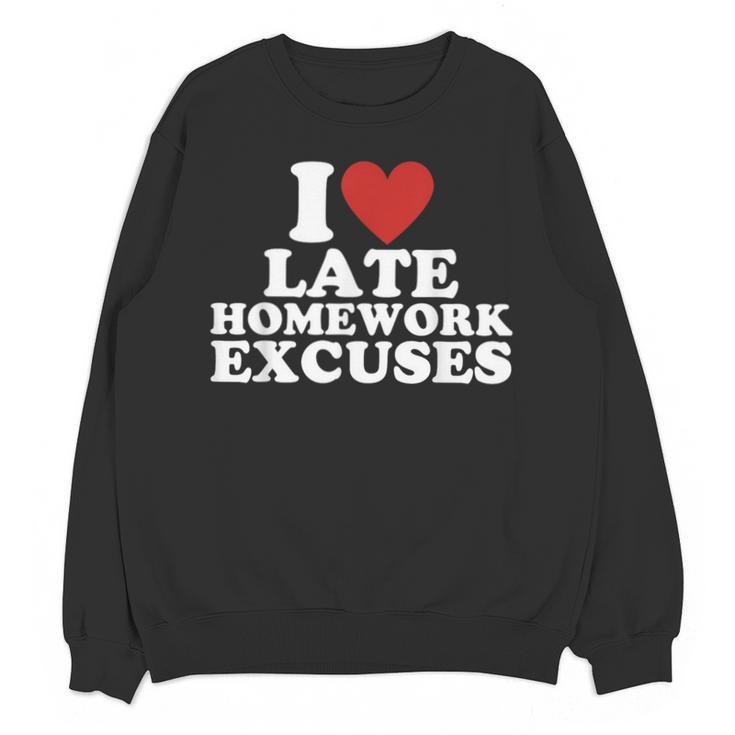 I Love Late Homework Excuses Sarcastic Teacher Lie For Men Women Unisex Sweatshirt