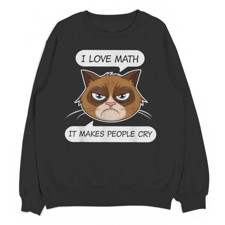 I Love Math It Makes People Cry Math Teacher Unisex Sweatshirt
