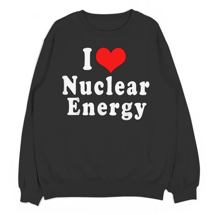 I Love Nuclear Energy School Teacher Unisex Sweatshirt