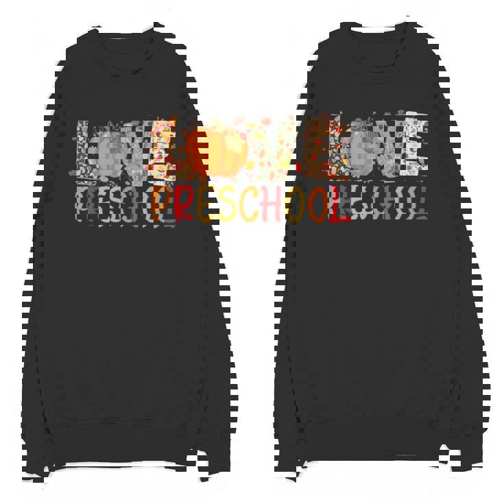 Love Preschool Happy Fall Thanksgiving Women Teacher Unisex Sweatshirt