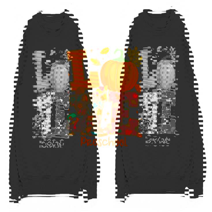 Love Preschool Teacher Turkey Thanksgiving Autumn Fall Unisex Sweatshirt