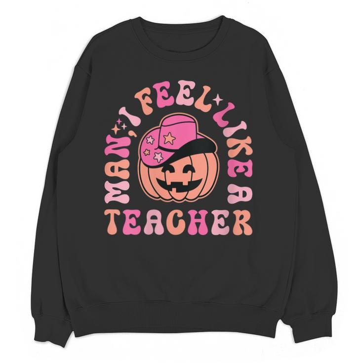 Man I Feel Like a Teacher Women Western Teacher Halloween Unisex Sweatshirt