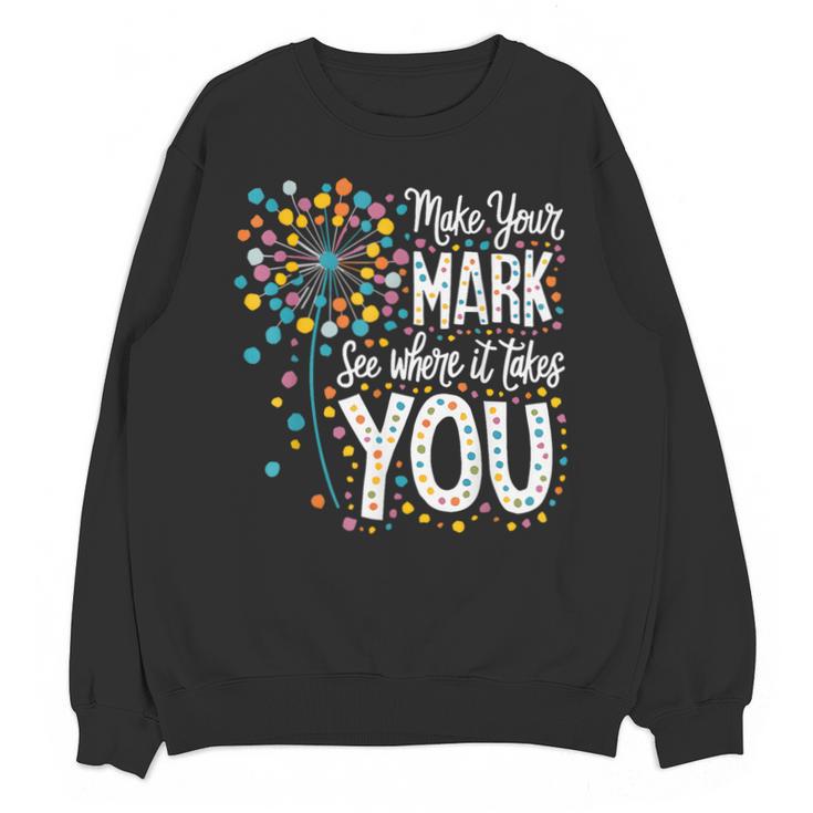 Make Your Mark Dandelion Happy Dot Day Shirts Teacher Kids Unisex Sweatshirt