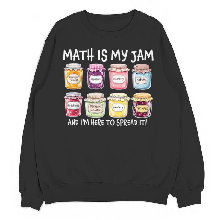 Math Is My Jam And I'm Here To Spread It Math Teacher Unisex Sweatshirt