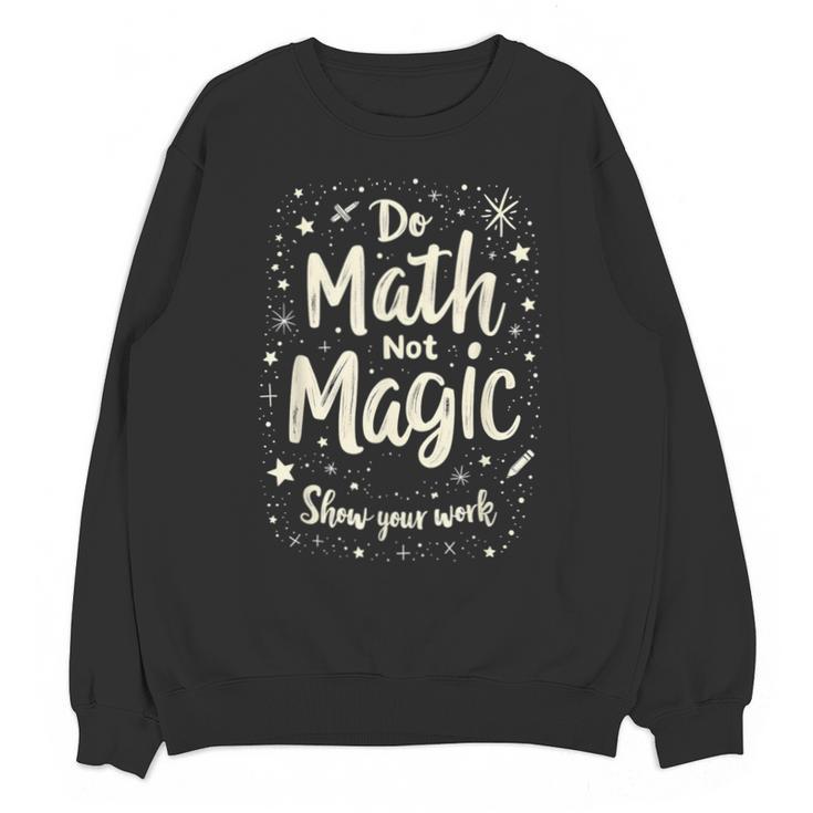 Do Math Not Magic Math Teacher Back To School Unisex Sweatshirt
