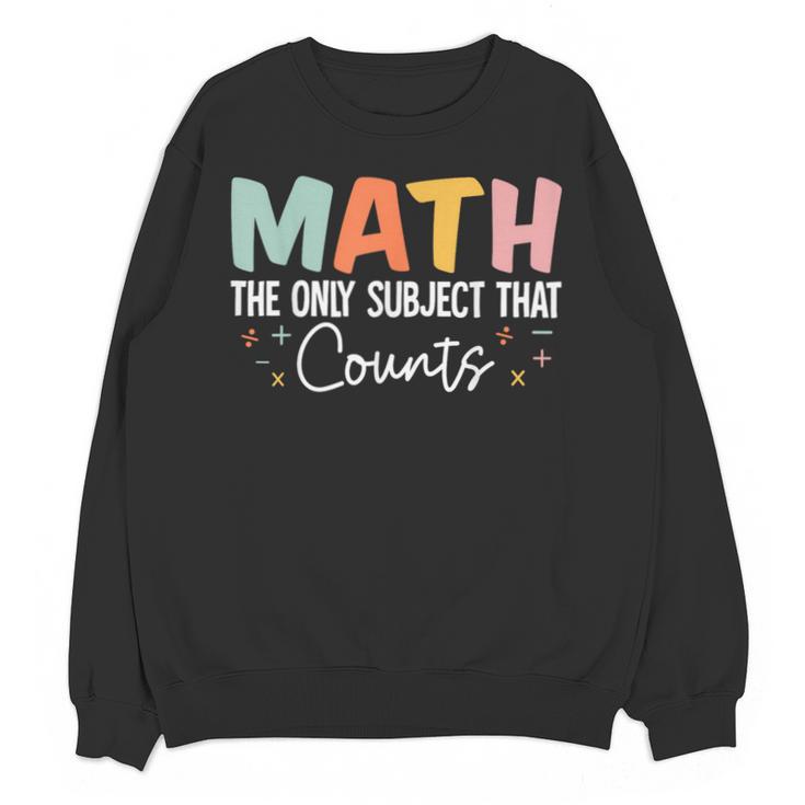 Math The Only Subject That Counts Cute Teacher Educator Unisex Sweatshirt