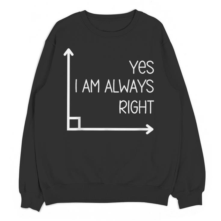 Math Teacher Geometry Angle Pun I'm Yes Always Right Unisex Sweatshirt