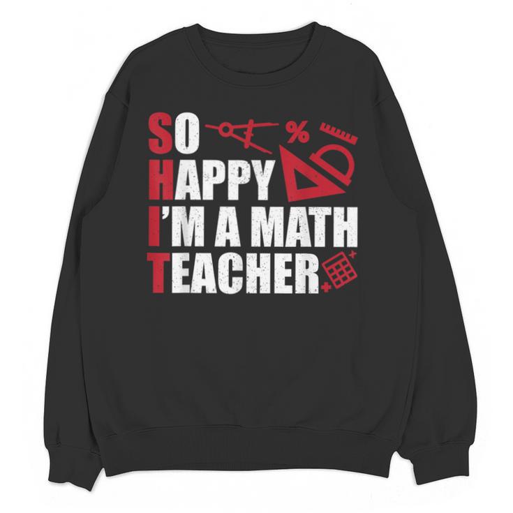 Math Teacher School So Happy I'm A Math Teacher Unisex Sweatshirt