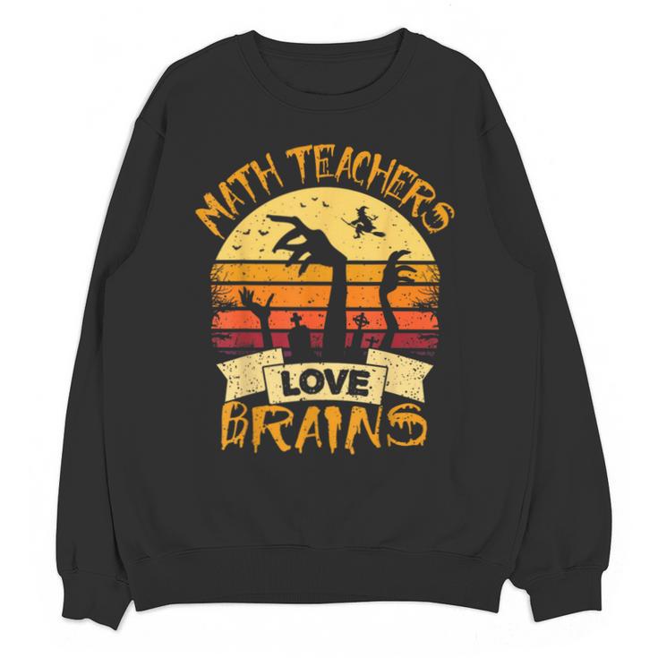 Math Teacher Shirt Math Teachers Love Brains Halloween Math For Men Women Unisex Sweatshirt