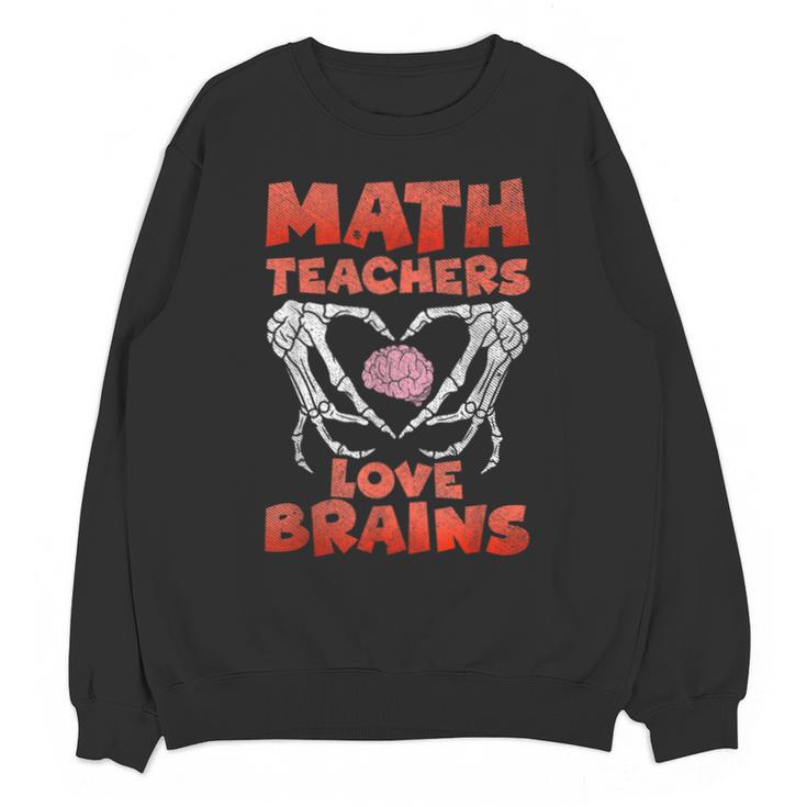 Math Teachers Love Brains Scary Halloween Men Women Unisex Sweatshirt