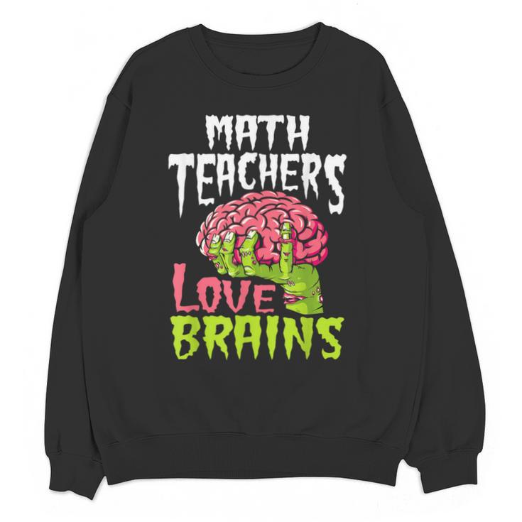 Math Teachers Love Brains Zombie Teacher School Halloween Unisex Sweatshirt