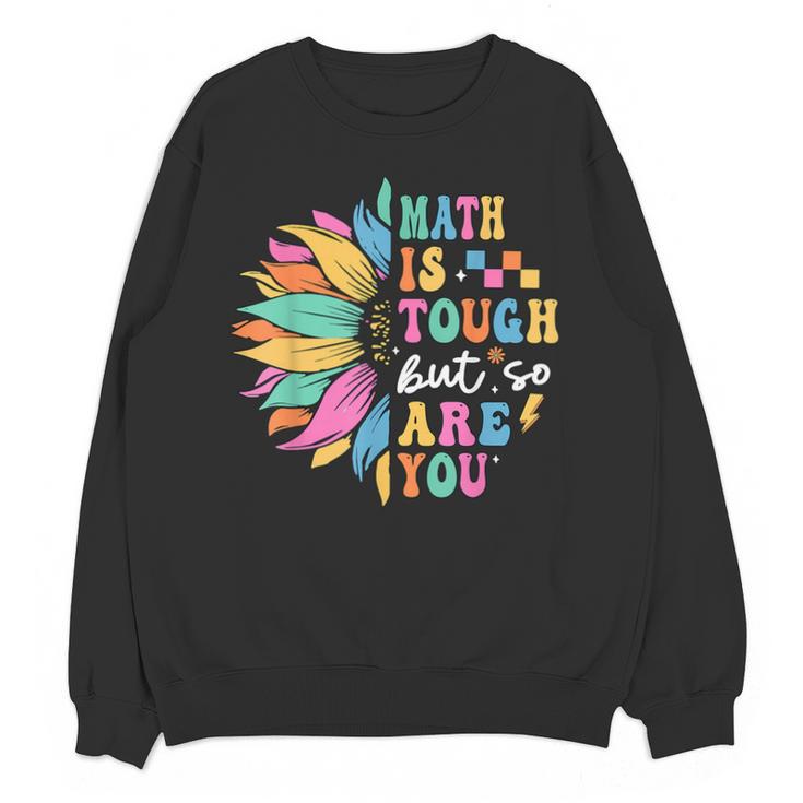 Math Is Tough But So Are You Back To School Math Teacher Kid Unisex Sweatshirt