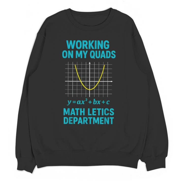Mathletics Working On My Quads Algebra Math Teacher Unisex Sweatshirt