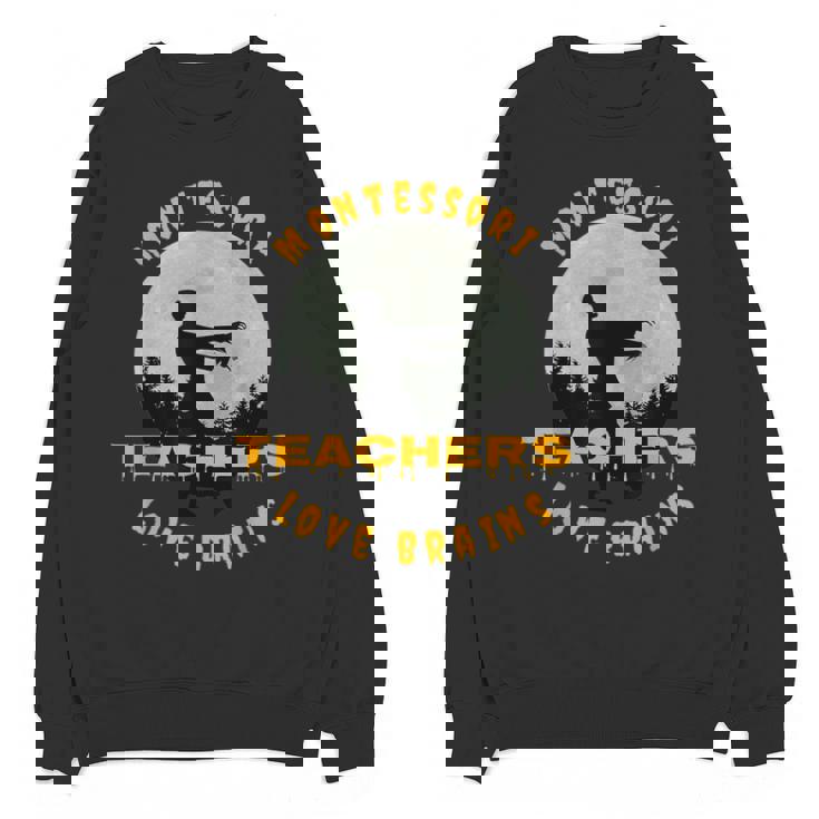 Montessori Teachers Love Brains Halloween Novelty Men Women Unisex Sweatshirt