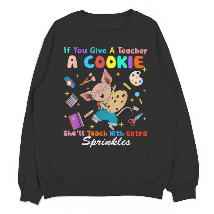 Mouse If You Give A Teacher A Student She Will Love You Unisex Sweatshirt