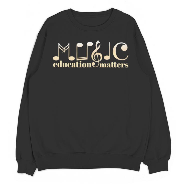 Music Teacher Life Musician Quote Music Education Matters Unisex Sweatshirt