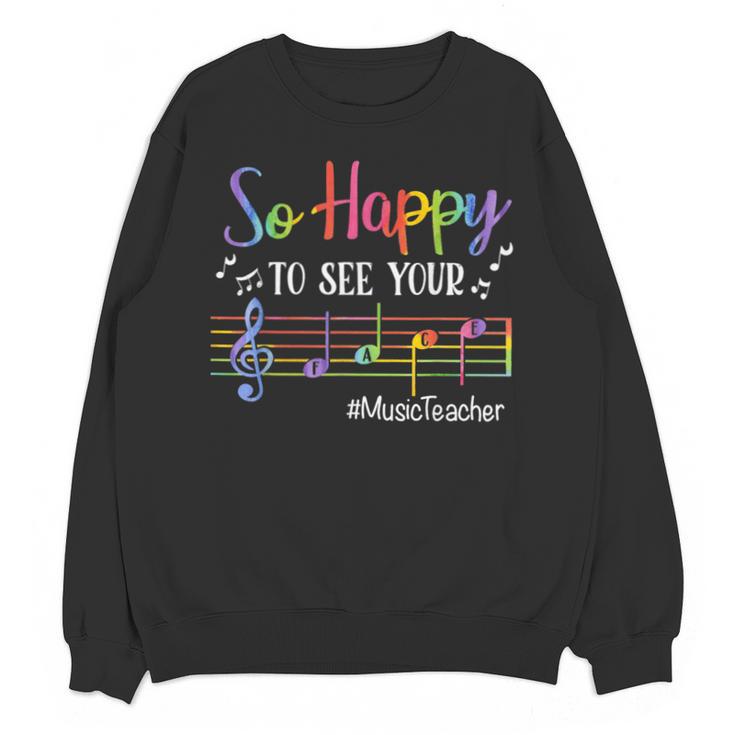 Music Teacher So Happy To See Your Face Back To School Unisex Sweatshirt