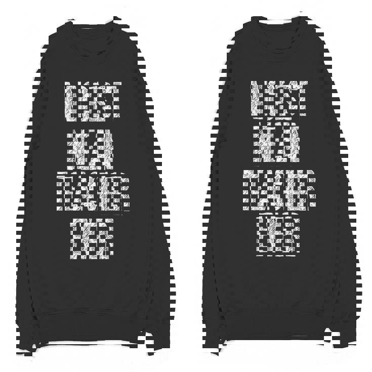 Nicest Mean Teacher Ever Teacher For Men Women Unisex Sweatshirt