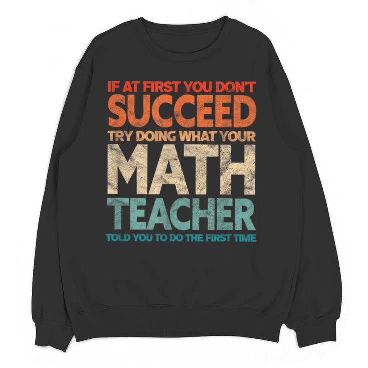 If You Have No Success At First Try It With a Fun Maths Teacher Unisex Sweatshirt
