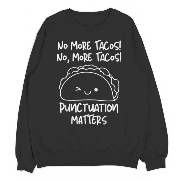 No More Tacos Punctuation Matters Taco English Teacher Unisex Sweatshirt
