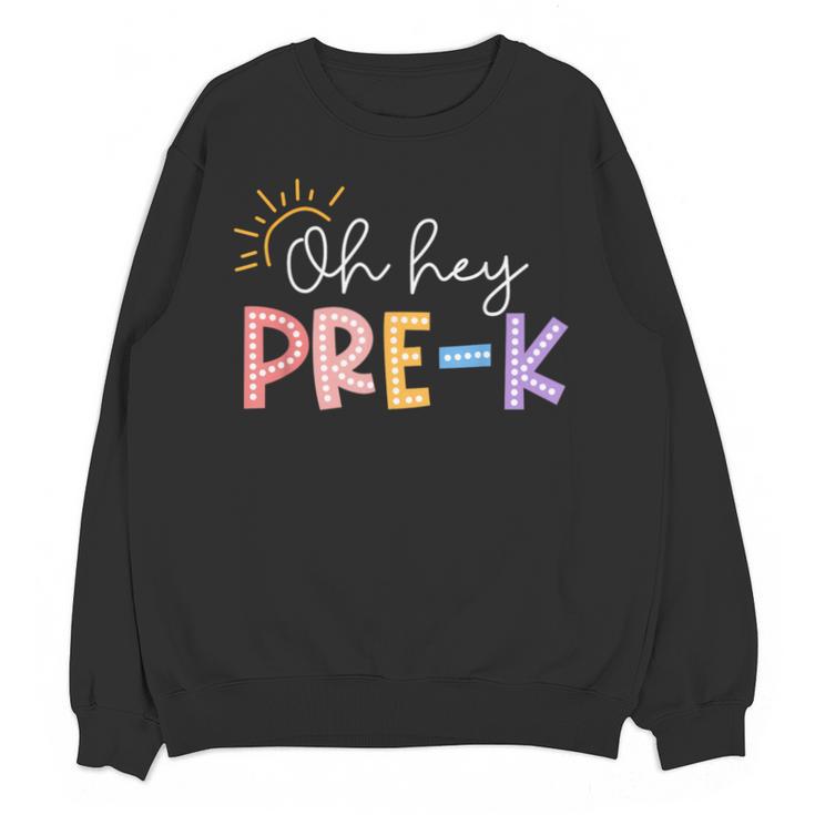 Oh Hey Pre K Student Teacher Happy First Day Back To School Unisex Sweatshirt