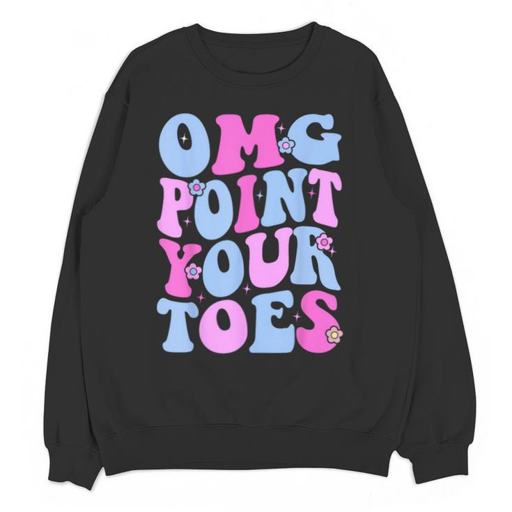 OMG Point Your Toes Dancing Teacher Tap Dancer Dance For Men Women Kids Unisex Sweatshirt