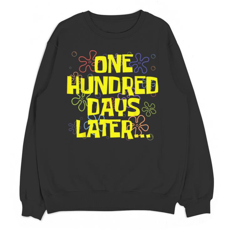 One Hundred Days Later 100th Day Of School Teacher Student Unisex Sweatshirt