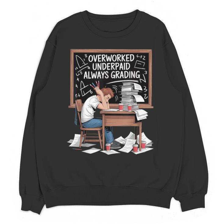 Overworked Underpaid Always Grading Teacher Unisex Sweatshirt