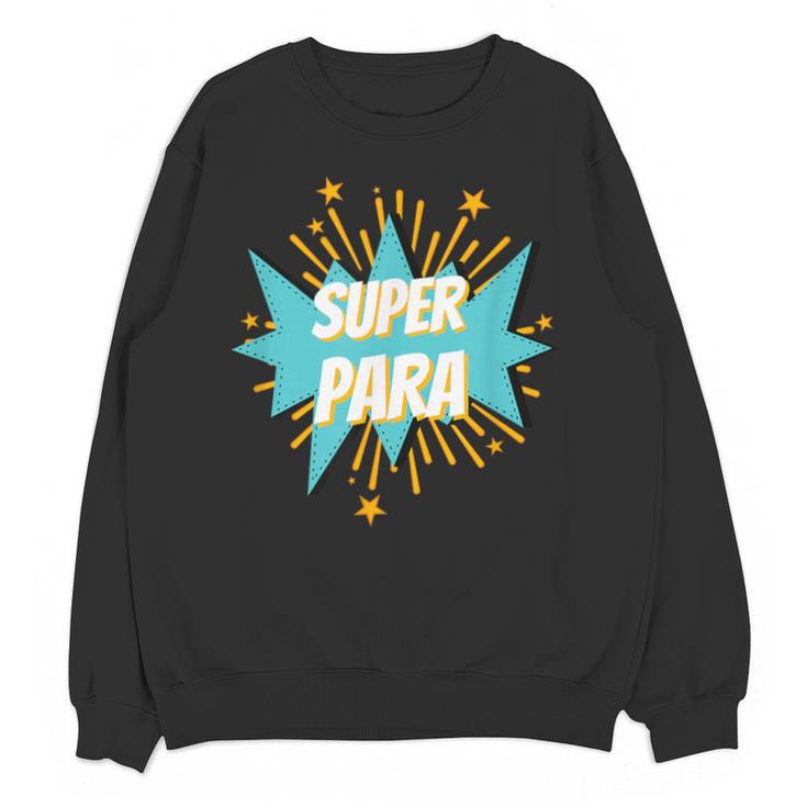 Para Shirt Super Para Paraprofessional Teacher Unisex Sweatshirt