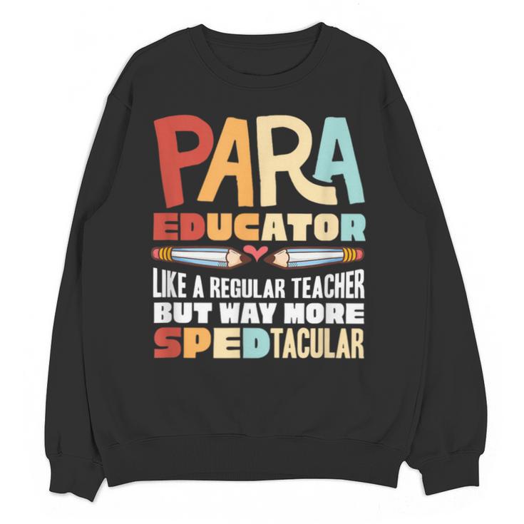 Paraeducator Paraprofessional SPED Teacher Unisex Sweatshirt