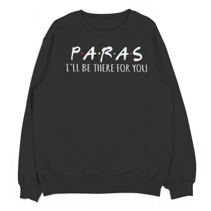 Paras I'Ll Be There For You Teacher Unisex Sweatshirt