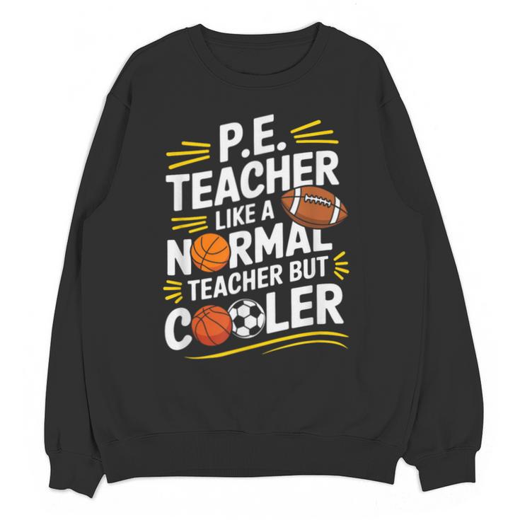 PE Coach PE Teacher Like Normal Teacher But Cooler Unisex Sweatshirt