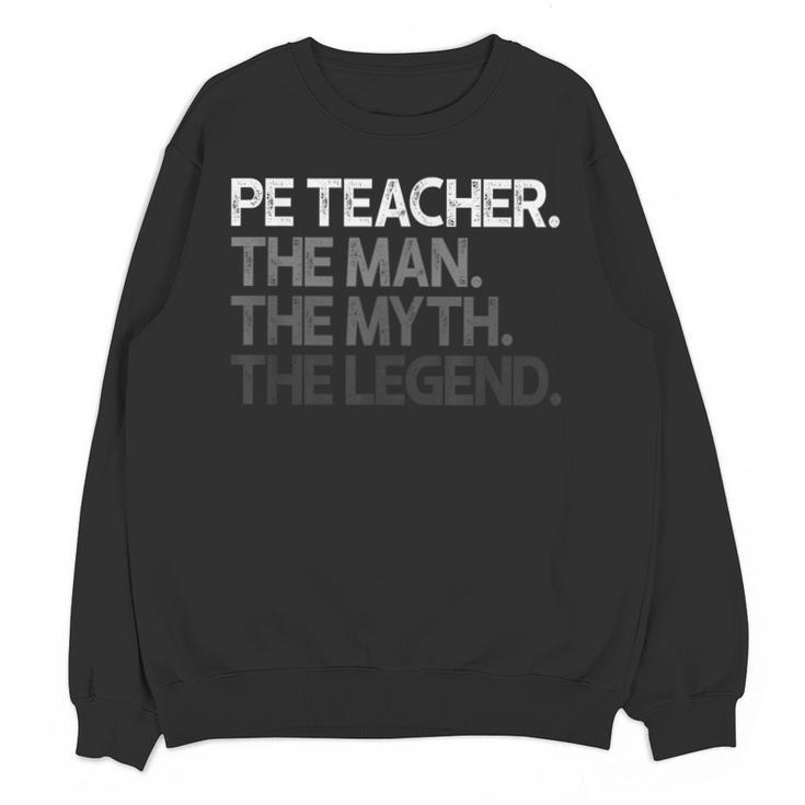 PE Teacher The Man Myth Legend Unisex Sweatshirt