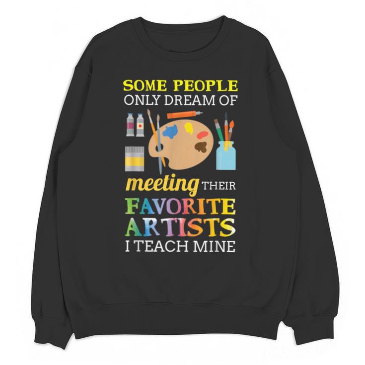Some People Only Dream Of Meeting Art Teacher Teachers Unisex Sweatshirt