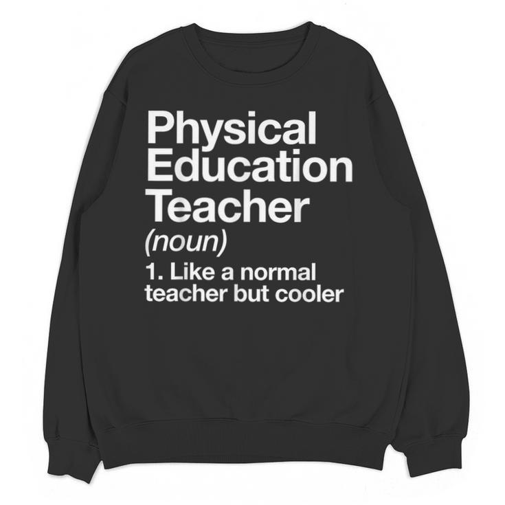 Physical Education Teacher Definition Sports PE School Unisex Sweatshirt