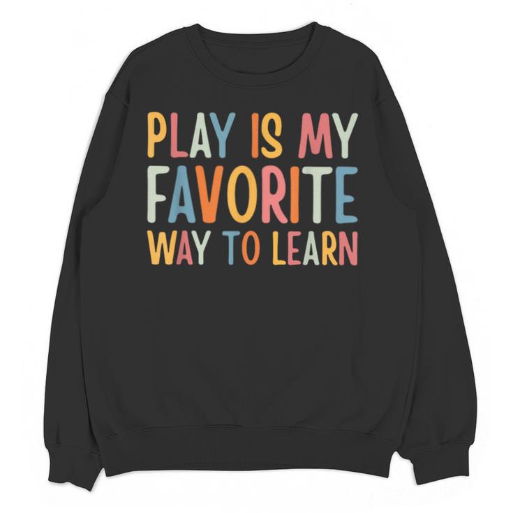 Play Is My Favorite Way To Learn Special Education Teacher Unisex Sweatshirt
