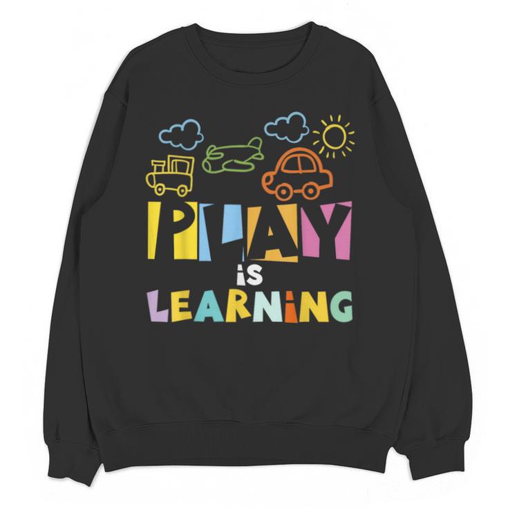 Play Is Learning Design T Designs For Teachers Preschool Unisex Sweatshirt